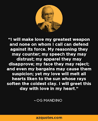 Og Mandino quote: I will make love my greatest weapon and none on...