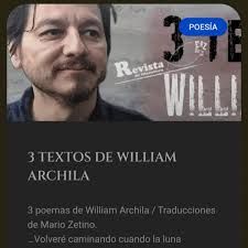 Comparto estos poemas de William Archila que he traducido. William es un  autor salvadoreño, santaneco para más señas, y me alegra poder contribuir a  que se lo conozca en español. Hablando de