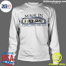 Long long time ago director: Made In New Jersey A Long Long Time Ago Shirt 2020 Trending Tees
