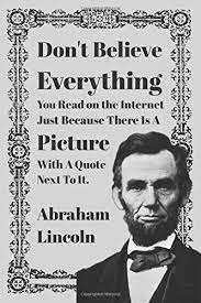 With the rise of the internet and everyone wanting to have their own little piece of the interwebs, also comes a rise in false information. Abraham Lincoln Fake Internet Quote Meme Notebook Journal Composition Book 120 Pages Lined 6x9 Inches Publishing Lc Amazon De Bucher