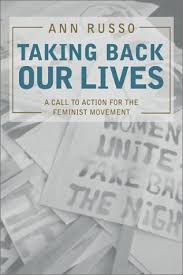 Taking Back Our Lives: A Call to Action for the Feminist Movement by Ann  Russo