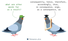To test this, you can substitute ' because of' or ' because ' as a way of understanding a direct relationship between the two. More 100 As A Result Synonyms Similar Words For As A Result