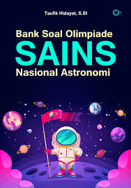 Soal seleksi osn 2008 bidang ilmu kebumian untuk t. Astronomi Bank Soal Olimpiade Sains Nasional Astronomi Penerbit Cga