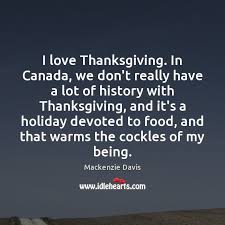 I Love Thanksgiving In Canada We Don T Really Have A Lot Of