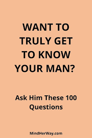 3) what do you dream about when it comes to our future? Want To Get To Truly Know Your Man Ask Him These 100 Questions Things To Ask Your Boyfriend Questions To Ask Your Boyfriend 100 Questions To Ask