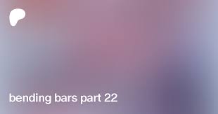 bending bars part 22 | Patreon
