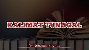 Apakah kalian pernah mendengar istrilah dari kalimat tunggal? 45 Contoh Kalimat Tunggal Verba Nomina Adjektiva Dll