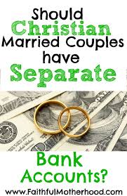 Should Christian Married Couples Have Separate Bank Accounts Should Chri Christian Parenting Advice Christian Parenting Discipline Marriage Advice Christian