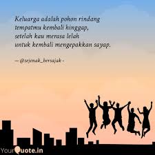 Salah satu di antaranya yang dipandang mempunyai peranan yang cukup penting adalah penyelenggaraan sasaran utama pelayanan kedokteran adalah perseorangan dan keluarga. Keluarga Adalah Pohon Rin Quotes Writings By Sejenak Bersajak Yourquote