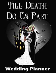 'we're out of options here.' draco leant back in his seat and let his gaze rest on weasley. Till Death Do Us Part Wedding Planner Halloween Day Of The Dead Theme Goth Girl Planners 9781077997462 Amazon Com Books