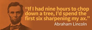 Growth Quote 16 If I Had Nine Hours To Chop Down A Tree I D Spend The First Six Sharpening My Ax Abraham Lincoln Steemit