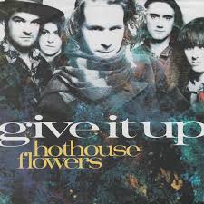 And the black cat keeps telling me that love is on it's way. Hothouse Flowers Give It Up Austriancharts At