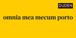 Omnia mea mecum porto (все свое ношу с собой). Duden Omnia Mea Mecum Porto Rechtschreibung Bedeutung Definition Herkunft