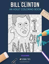 Find images of bill clinton. Bill Clinton An Adult Coloring Book A Bill Clinton Coloring Book For Adults Rankin Skyler 9781798814932 Amazon Com Books