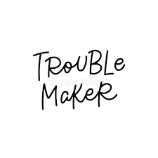 We have collected all of them and made stunning troublemaker wallpapers & posters out of those quotes. Trouble Maker Calligraphy Quote Lettering Stock Illustration Illustration Of Emotion Family 168373711