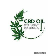 Helps fight cannabis use disorder. Cbd Oil Understanding The Healing Power And Health Benefits Of Medicinal Cannabis By Colin Felton