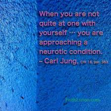 When You Are Not Quite At One With Yourself You Are Approaching A Neurotic Condition Carl Jung Carl Jung Archetypes Carl Jung Quotes Carl Jung
