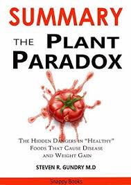 Gundry's new book the plant paradox: Summary Of The Plant Paradox The Hidden Dangers In Healthy Foods That Cause Disease And Weight Gain By Dr Steven R Gundry M D By Snappy Books