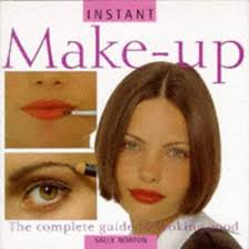 Instant Make-Up: The Complete Guide to Looking Good by Sally Norton