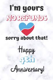 4 years anniversary banner happy new year 4 years celebration 4th anniversary celebration 4 anniversary happy 4th anniversary 4th logo 4 year 4th year anniversary corporate 4th anniversary. I M Yours No Refunds Sorry About That Happy 4th Anniversary 4 Year Old Anniversary Gift Journal Notebook Diary Unique Greeting Card Alternative Publishing Cinder 9781686880674 Amazon Com Books