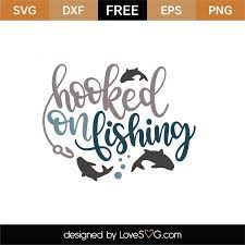Download Free Hooked On Fishing Svg Cut File Lovesvg Com