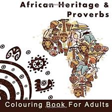 Some color books can be difficult to follow while others are much easier and getting your hands wet by since adult coloring brings out your creative side, there is a strong chance that you will continue experiencing. African Heritage And Proverbs Colouring Book For Adults An Adult Colouring Book With Inspirational Quotes And Africa Themed Coloring Pages And And Relaxation With Cultural Themes Mind Body Medicine