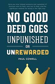 No Good Deed Goes Unpunished or Unrewarded by Paul Cowell | Goodreads