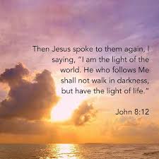 When Jesus Spoke Again To The People He Said I Am The Light Of The World Whoever Follows M Inspirational Bible Quotes Light Of The World Bible Inspiration