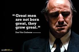 Great Men Are Not Born Great They Grow Great The Godfather Don Vito Corleone Powerful Quotes Godfather Quotes Gangsta Quotes The godfather was adapted from mario puzo's smash hit novel of the same title.