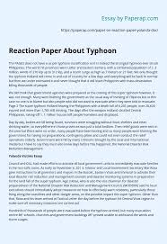A reflection paper allows you to take a personal approach and express thoughts on topic instead of read some reflection paper examples. Reaction Paper About Typhoon Essay Example