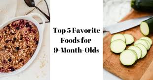 Learn how to make baby food here. Top 5 Favorite Foods For 9 Month Olds Caligirl Cooking