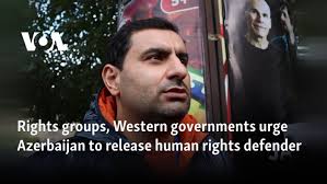 Rights groups, Western governments urge Azerbaijan to release human rights  defender