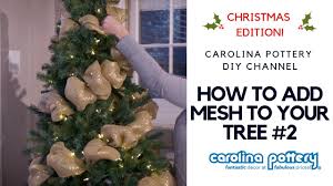 If you are wondering how many rolls of decorative mesh you will need for each flower, it will vary free tutorials+ free craft book! Decorating Your Tree With Deco Mesh 2 Carolina Pottery Diy Tutorial Youtube