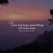Positive Quotes Quotation Image Quotes Of The Day Description Never Lose Hope Good Things Will Positive Quotes Never Lose Hope Good Day Quotes