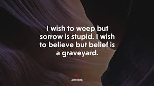 Browse through an interesting list of graveyard quotes and sayings on the woopidoo business hub. 660974 I Wish To Weep But Sorrow Is Stupid I Wish To Believe But Belief Is A Graveyard Charles Bukowski Quote 4k Wallpaper Mocah Org