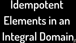 Idempotent Elements In An Integral Domain Proof Youtube