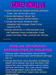 Jika kegiatan parlemen digantung, menandakan malaysia kian menuju monarki absolut. 17649509 Konsep Demokrasi Di Malaysia