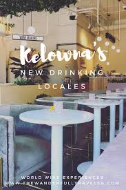 Downtown Kelowna S New Drinking Locales To Try Before Summer S Over Kelowna Is Located In The Heart Of The O Kelowna Kelowna British Columbia Okanagan Valley
