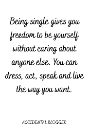 8how wrong is it for a woman to expect the man to build. Being Single Gives You Freedom Quote Single Humor Freedom Quotes Single Quotes Funny