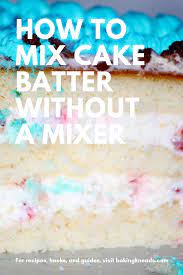 How To Mix Cake Batter Without A Mixer Cake Batter Cake Batter