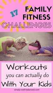 Family Fitness Challenges How To Have Fun And Get Fit Family Fitness Challenge Kids Fitness Challenge Workout Challenge