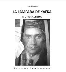 Seguir ahí. Sobre "La lámpara de Kafka", de Luis Herrera. Ediciones  Inubicalistas 2013. Por Rodrigo Arroyo