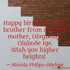 You have always been mom's favorite, and was never jealous of you because somewhere inside, you. Happy Birthday To My Brother From Another Mother Tumblr Best Of Forever Quotes