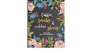 Coffee Scrubs Rubber Gloves 2021 2022 Two Year Monthly Planner 24 Months Agenda 2 Year Calendar With Notes And Priorities Maggie Nguyen 9798556962309 Amazon Com Books