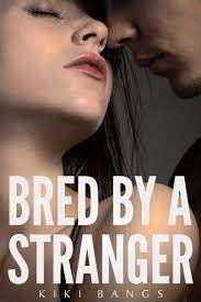 Bred by a Stranger by Kiki Bangs | Goodreads