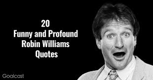 One of america's biggest movie stars after the 1980s. 20 Funny And Profound Robin Williams Quotes