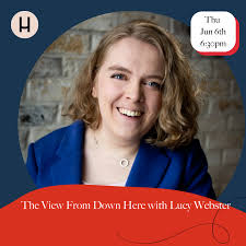 The View From Down Here with Lucy Webster — The Hearth