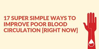 17 Simple Ways To Improve Poor Blood Circulation [Right Now]