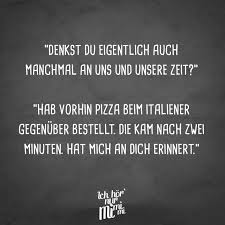 Visual Statements Denkst Du Eigentlich Auch Manchmal An Uns Und Unsere Zeit Hab Vorhin Pizza Beim Italiener Geg Spass Zitate Visual Statements Spruche Zitate