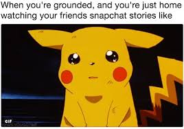 When You Re Grounded And You Re Just Home Watching Your Friends Snapchat Stories Like Watching Your Friends Snapchat Stories Know Your Meme
